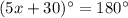 (5x+30)^\circ=180^\circ