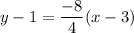 y-1=\dfrac{-8}{4}(x-3)