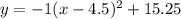 y=-1(x-4.5)^2+15.25