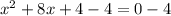 x^2+8x+4-4=0-4