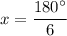 x=\dfrac{180^\circ}{6}