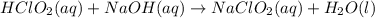 HClO_2(aq)+NaOH(aq)\rightarrow NaClO_2(aq)+H_2O(l)