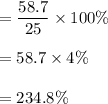 =\dfrac{58.7}{25}\times100\%\\\\= 58.7\times4\%\\\\= 234.8\%