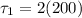 \tau_1= 2(200)