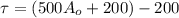 \tau = (500A_o +200) -200