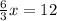 \frac{6}{3} x=12