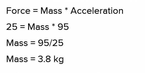 Find the mass of a bowling ball that has an acceleration of 95m/s2 and a force 25N.