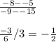 \frac{-8 - -5}{-9 - -15} \\\\\frac{-3}{6}/3 = -\frac{1}{2}