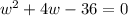 w^2+4w-36=0