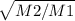  \sqrt{M2 / M1} 