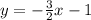 y = -\frac{3}{2}x -1