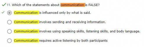 Which of the statements about communication is FALSE?

OA.
Communication is influenced only by what