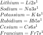 Lithium=Li2s^1\\Sodium=Na3s^1\\Potassium=K4s^1\\Rubidium=Rb5s^1\\Cesium=Cs6s^1\\Francium=Fr7s^1