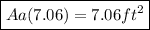 \boxed{Aa(7.06)=7.06ft^{2}}