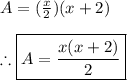 A=(\frac{x}{2})(x+2) \\ \\ \therefore \boxed{A=\frac{x(x+2)}{2}}