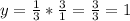 y=\frac{1}{3} *\frac{3}{1}= \frac{3}{3} =1