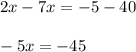 2x -7x = -5-40\\\\-5x = -45