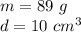 m= 89 \ g \\d= 10 \ cm^3