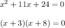 x^{2} +11x+24=0\\\\(x+3)(x+8)=0