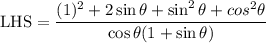 \text{LHS}=\dfrac{(1)^2+2\sin \theta +\sin^2 \theta+cos^2\theta }{\cos \theta(1+\sin \theta)}