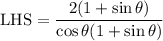 \text{LHS}=\dfrac{2(1+\sin \theta)}{\cos \theta(1+\sin \theta)}