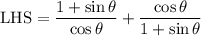 \text{LHS}=\dfrac{1+\sin \theta}{\cos \theta}+\dfrac{\cos \theta}{1+\sin \theta}