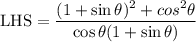 \text{LHS}=\dfrac{(1+\sin \theta)^2+cos^2\theta }{\cos \theta(1+\sin \theta)}