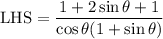 \text{LHS}=\dfrac{1+2\sin \theta +1}{\cos \theta(1+\sin \theta)}