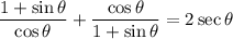 \dfrac{1+\sin \theta}{\cos \theta}+\dfrac{\cos \theta}{1+\sin \theta}=2\sec \theta