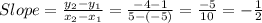 Slope = \frac{y_2 - y_1}{x_2 - x_1} = \frac{-4 - 1}{5 -(-5)} = \frac{-5}{10} = -\frac{1}{2}