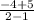 \frac{-4+5}{2-1}