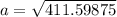 a = \sqrt{411.59875}