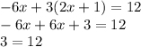 -6x+3(2x+1)=12\\-6x+6x+3=12\\3=12\\