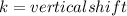 k=vertical shift