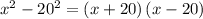 x^2-20^2=\left(x+20\right)\left(x-20\right)