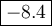 \large\boxed{-8.4}