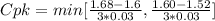 Cpk  =  min[ \frac{1.68 -  1.6 }{ 3 *  0.03 }  ,  \frac{1.60 -  1.52 }{ 3 *  0.03} ]