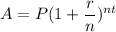 \displaystyle A=P(1+\frac{r}{n})^{nt}