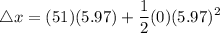 \displaystyle \triangle x=(51)(5.97) + \frac{1}{2} (0)(5.97)^2