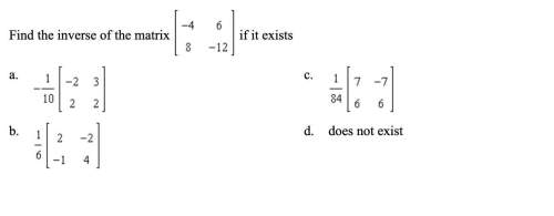 Find the inverse of the matrix  if it exist.