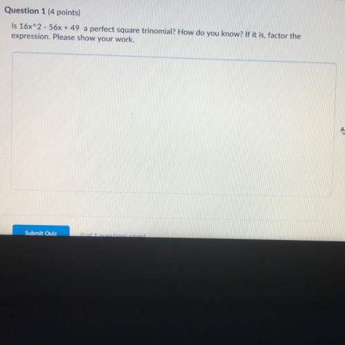 Is 16x^2-56x+49 a perfect square trinomial? how do you know ? if it is, factor the expression. sh