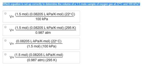 Which equation is set up correctly to determine the volume of a 1.5 mole sample of oxygen gas at 22°