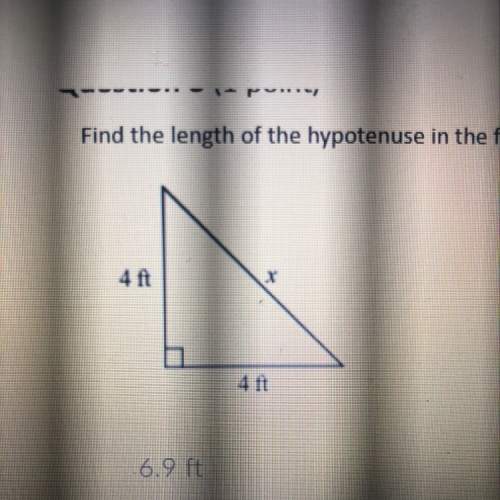Find the length of the hypotenuse in the figure below a. 6.9 b. 2.8 c. 5.7 d