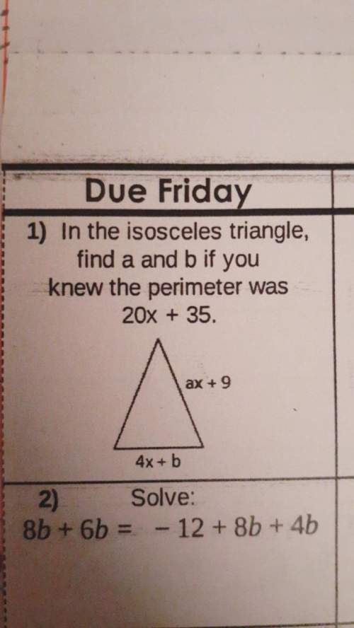 In the isosceles triangle, find a and b if you knew the perimeter was 20x+35