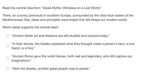 Read the central idea from "greek myths: windows on a lost world." there, on a sunny pe