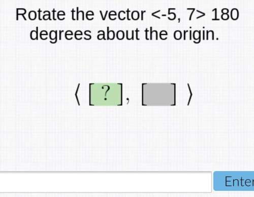 Rotate the vector -5,7 180 degrees about the origin