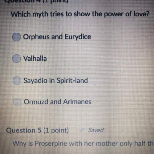 Which myth tries to show the power of love? a.orpheus and eurydice b.valhalla  c.sayadio in s