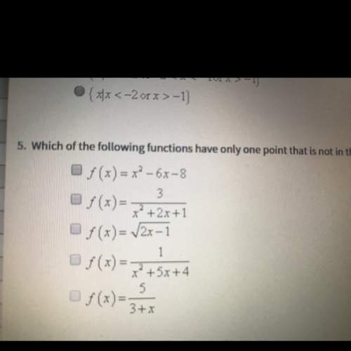 Pre-calc  which of the following functions have only one point that is not in the domain? sel