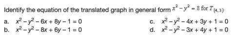 Q10: identify the equation of the translated graph in general form x^2-y^2=8 for t (4,3)