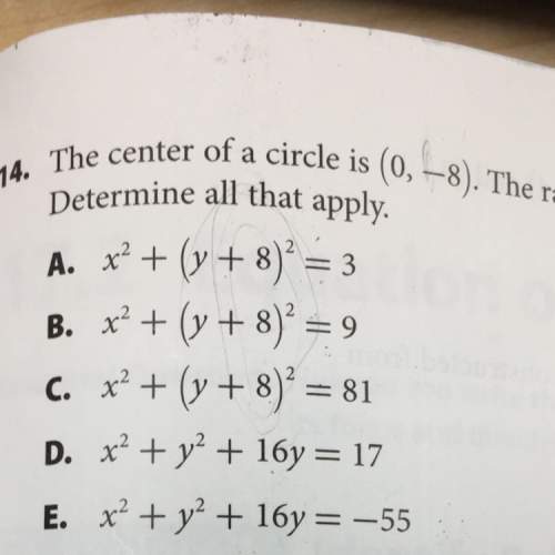 Need #14  the center of the circle is (0,-8). the radius is 9.